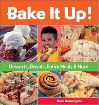 Spiral-bound Bake It Up!: Desserts, Breads, Entire Meals & More Book