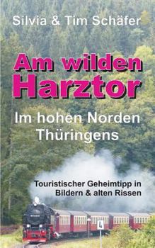 Paperback Am wilden Harztor: Im hohen Norden Thüringens [German] Book