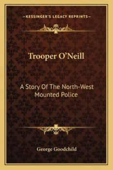 Trooper O'Neill: A Story Of The North-West Mounted Police