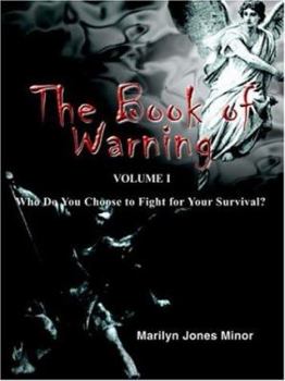 The Book of Warning Volume I: Who Do You Choose to Fight for Your Survival?