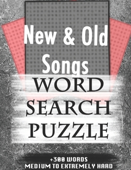 New & Old Songs WORD SEARCH PUZZLE +300 WORDS Medium To Extremely Hard: AND MANY MORE OTHER TOPICS, With Solutions, 8x11' 80 Pages, All Ages : Kids ... Word Search Puzzles, Seniors And Adults.