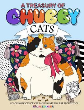 Paperback A Treasury of Chubby Cats: Coloring Book for Cat Ladies (and Regular People Too) Book