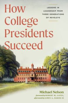 Hardcover How College Presidents Succeed: Lessons in Leadership from Three Generations of Reveleys Book