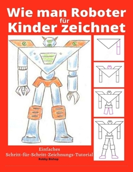 Paperback Wie man Roboter für Kinder zeichnet: Einfaches Schritt-für-Schritt-Zeichnungs-Tutorial [German] Book