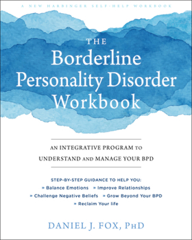 Paperback The Borderline Personality Disorder Workbook: An Integrative Program to Understand and Manage Your Bpd Book