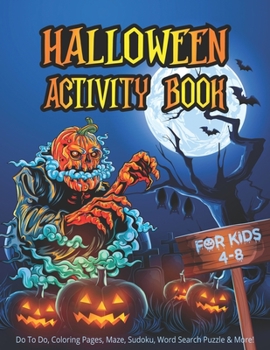 Halloween Activity Book for Kids Ages 4-8: A Spooky Fun Workbook For Learning Do To Do, Coloring Pages, Maze, Sudoku, Word Search Puzzle & More!