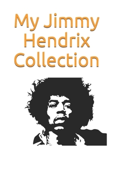 Paperback My Jimmy Hendrix Collection: Note all about your Jimmy Hendrix Goodies Collection: great for Jimmy Hendrix fans Book