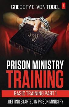 Paperback Prison Ministry Training Basic Training Part 1: Getting Started in Prison Ministry Book