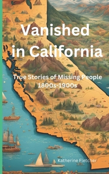 Paperback Vanished in California: True Stories of Missing People 1800s-1900s Book