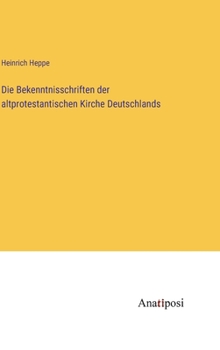 Hardcover Die Bekenntnisschriften der altprotestantischen Kirche Deutschlands [German] Book
