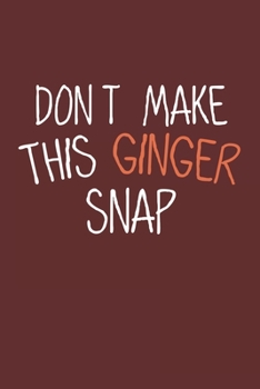 Don't make this Ginger snap: Ginger I Redhair I Red Head I Humor I Quote