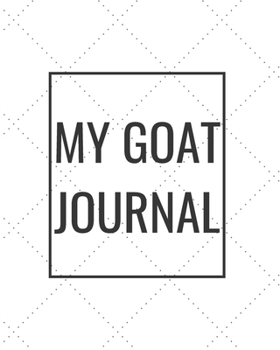 Paperback My Goat Journal: Blank Journal Notebook for Pet Lovers to Keep Track of Their Pet's Activities, Indoors and Outdoors Book