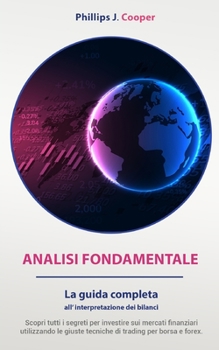 Paperback Analisi Fondamentale: La guida completa all'interpretazione dei bilanci. Scopri tutti i segreti per investire sui mercati finanziari utilizz [Italian] Book