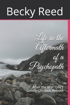 Life in the Aftermath of a Psychopath: After the War, Life's Gently Glorious Reboot