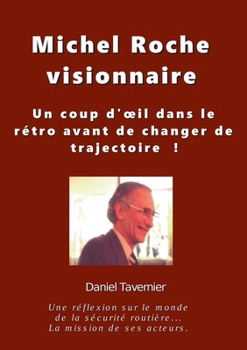 Paperback Michel Roche Visionnaire en sécurité routière: Un coup d'oeil dans le rétro avant de changer de trajectoire ! [French] Book