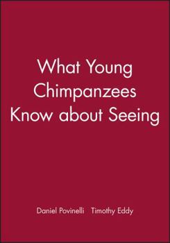 What Young Chimpanzees Know about Seeing (Monographs of the Society for Research in Child Development)