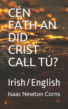 CÉN FÁTH AN DID CRIST CALL TÚ?: Irish/English (Irish Edition)