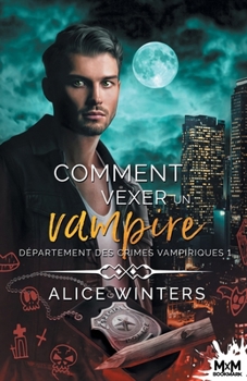 Comment vexer un vampire: Département des crimes vampiriques, T1 (French Edition) - Book #1 of the VRC: Vampire Related Crimes