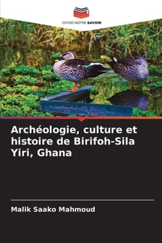 Paperback Archéologie, culture et histoire de Birifoh-Sila Yiri, Ghana [French] Book