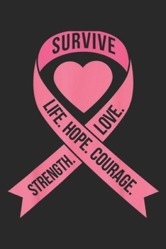 Paperback survive life. Hope. Courage. Strength. Love.: Pink Ribbon Heart Words Cool Breast Cancer Awareness Gift Journal/Notebook Blank Lined Ruled 6x9 100 Pag Book