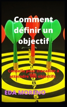 Paperback Comment définir un objectif: Conseils pour travailler à atteindre vos objectifs [French] Book