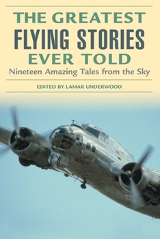 The Greatest Flying Stories Ever Told: Nineteen Amazing Tales from the Sky (Greatest)