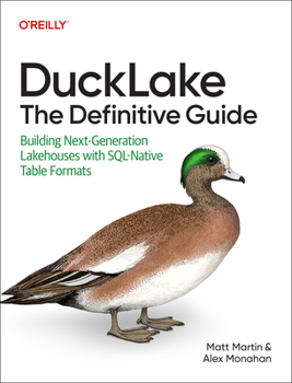 Paperback Ducklake: The Definitive Guide: Building Next-Generation Lakehouses with Sql-Native Table Formats Book