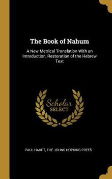 Hardcover The Book of Nahum: A New Metrical Translation With an Introduction, Restoration of the Hebrew Text Book