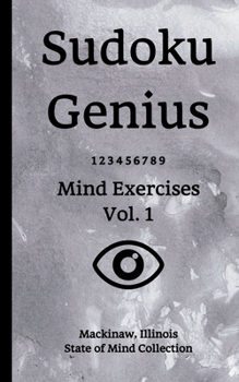 Paperback Sudoku Genius Mind Exercises Volume 1: Mackinaw, Illinois State of Mind Collection Book