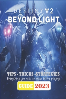 Paperback Destiny 2 Beyond Light Latest Guide 2023: Best Tips, Tricks and Strategies Book