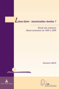 Paperback Liban-Syrie: inextricables destins ?: Étude des relations libano-syriennes de 1998 à 2006 [French] Book