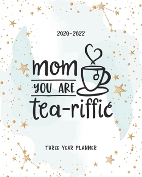 Paperback Mom You Are Tea Riffic: 3 Year Appointment Calendar Business Planner Agenda Schedule Organizer Logbook Journal 36 Months Password Tracker To D Book
