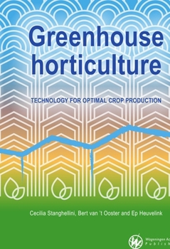 Greenhouse Horticulture: Technology for Optimal Crop Production