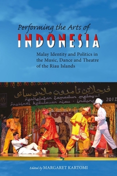 Performing the Arts of Indonesia: Malay Identity and Politics in the Music, Dance and Theatre of the Riau Islands - Book #68 of the NIAS Studies in Asian Topics