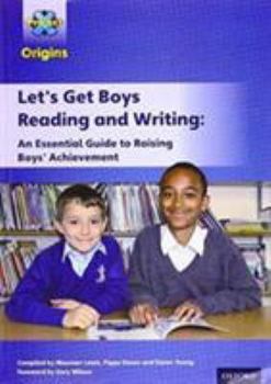 Project X Origins: Let's Get Boys Reading and Writing: An Essential Guide to Raising Boys' Achievement: The Essential Guide to Raising Boys' Achievement (Project X Origins)