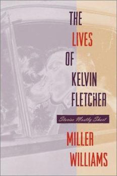Hardcover The Lives of Kelvin Fletcher: Stories Mostly Short Book
