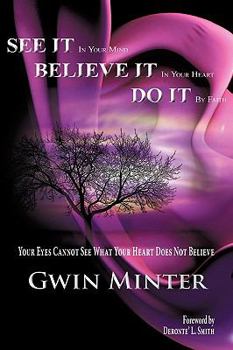Paperback SEE IT In Your Mind, BELIEVE IT In Your Heart, DO IT By Faith Book