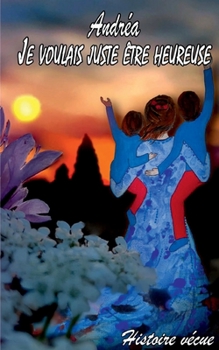 Paperback Andréa: Je voulais juste être heureuse [French] Book