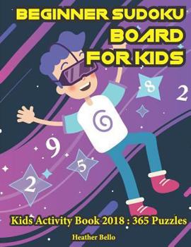 Paperback Beginner Sudoku Board for Kids: Kids Activity Book 2018: 365 Puzzles [Large Print] Book