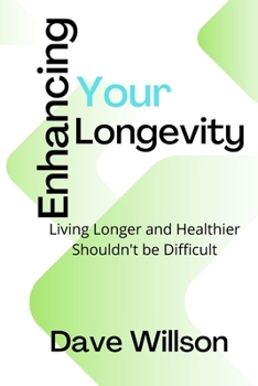 Paperback Enhancing Your Longevity: Living Longer and Healthier Shouldn't be Difficult [Large Print] Book