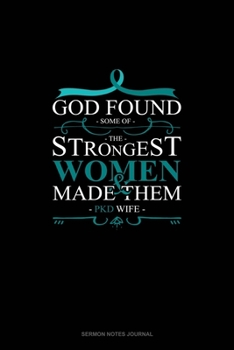 God Found Some of The Strongest Women And Made Them PKD Wife: Sermon Notes Journal