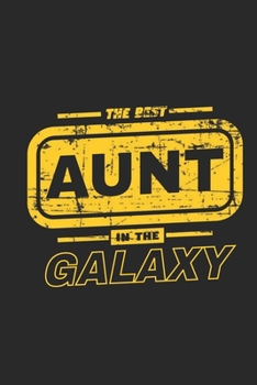 The Best Aunt In The Galaxy Lined Journal For Aunts, Lined Journal Gift For Aunts
