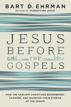 Hardcover Jesus Before the Gospels: How the Earliest Christians Remembered, Changed, and Invented Their Stories of the Savior Book