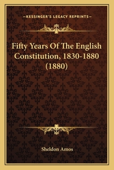 Fifty Years of the English Constitution, 1830-1880