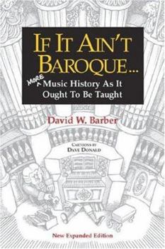 Paperback If It Ain't Baroque: More Music History as It Ought to Be Taught Book