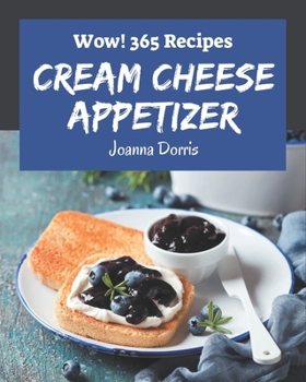 Paperback Wow! 365 Cream Cheese Appetizer Recipes: A One-of-a-kind Cream Cheese Appetizer Cookbook Book