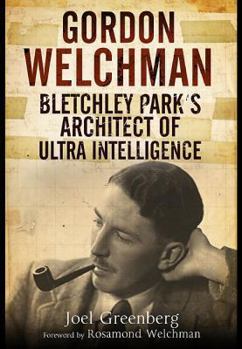 Hardcover Gordon Welchman: Bletchley Park's Architect of Ultra Intelligence Book
