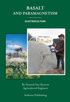 Basalt and Paramagnetism: Electroculture : Increase soil fertility, microbiology and earth worm activity with natural magnetism.