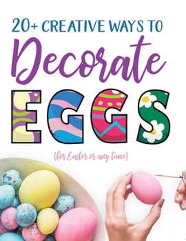 Paperback 20+ Creative Ways to Decorate Eggs (for Easter or any time) Book