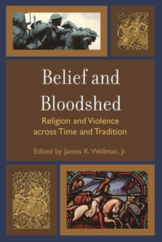 Paperback Belief and Bloodshed: Religion and Violence across Time and Tradition Book